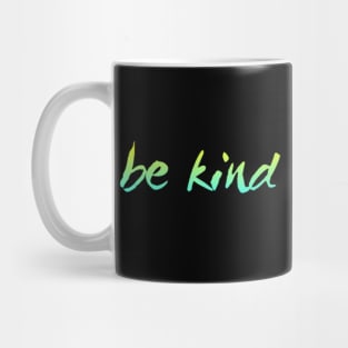 Just be kind. always be a kind human Mug